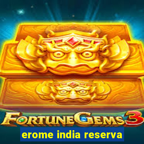 erome india reserva